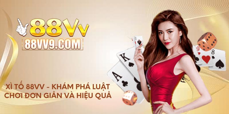 Xì tố 88VV - Khám phá luật chơi đơn giản và hiệu quả
